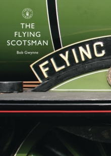 The Flying Scotsman : The Train, the Locomotive, the Legend, Paperback Book The Flying Scotsman : The Train, the Locomotive, the Legend, Paperback Book