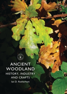 Ancient Woodland : History, Industry and Crafts, Paperback Ancient Woodland : History, Industry and Crafts, Paperback