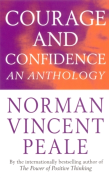 Norman Vincent Peale's Courage and Confidence : An Anthology, Paperback Norman Vincent Peale's Courage and Confidence : An Anthology, Paperback