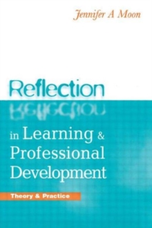 Reflection in Learning and Professional Development : Theory and Practice, Paperback Book Reflection in Learning and Professional Development : Theory and Practice, Paperback Book