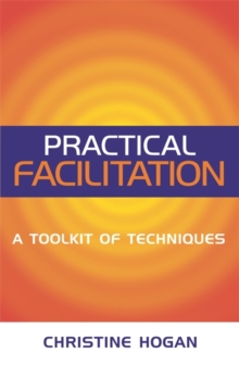 Practical Facilitation : A Toolkit of Techniques, Paperback Practical Facilitation : A Toolkit of Techniques, Paperback