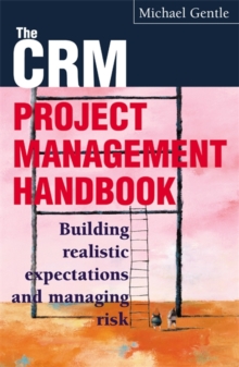 CRM Project Management : Building Realistic Expectations and Managing Risk, Paperback CRM Project Management : Building Realistic Expectations and Managing Risk, Paperback
