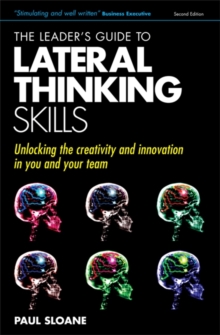 The Leader's Guide to Lateral Thinking Skills : Unlocking the Creativity & Innovation in You and Your Team, Paperback Book The Leader's Guide to Lateral Thinking Skills : Unlocking the Creativity & Innovation in You and Your Team, Paperback Book