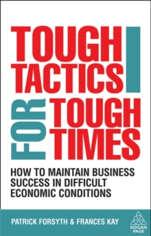 Tough Tactics for Tough Times : How to Maintain Business Success in Difficult Economic Conditions, Paperback Book Tough Tactics for Tough Times : How to Maintain Business Success in Difficult Economic Conditions, Paperback Book
