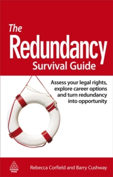 The Redundancy Survival Guide : Assess Your Legal Rights, Explore Career Options and Turn Redundancy Into Opportunity, Paperback The Redundancy Survival Guide : Assess Your Legal Rights, Explore Career Options and Turn Redundancy Into Opportunity, Paperback