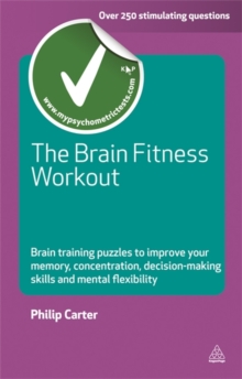 The Brain Fitness Workout : Brain Training Puzzles to Improve Your Memory Concentration Decision Making Skills and Mental Flexibility, Paperback Book The Brain Fitness Workout : Brain Training Puzzles to Improve Your Memory Concentration Decision Making Skills and Mental Flexibility, Paperback Book