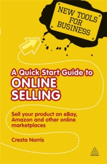 A Quick Start Guide to Online Selling : Sell Your Product on E-bay, Amazon and Other Online Market Places, Paperback A Quick Start Guide to Online Selling : Sell Your Product on E-bay, Amazon and Other Online Market Places, Paperback