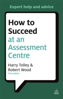 How to Succeed at an Assessment Centre : Essential Preparation for Psychometric Tests Group and Role-play Exercises Panel Interviews and Presentations, Paperback Book How to Succeed at an Assessment Centre : Essential Preparation for Psychometric Tests Group and Role-play Exercises Panel Interviews and Presentations, Paperback Book