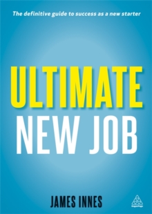 Ultimate New Job : The Definitive Guide to Surviving and Thriving As A New Starter, Paperback Book Ultimate New Job : The Definitive Guide to Surviving and Thriving As A New Starter, Paperback Book