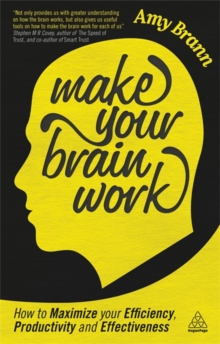 Make Your Brain Work : How to Maximize Your Efficiency, Productivity and Effectiveness, Paperback Book Make Your Brain Work : How to Maximize Your Efficiency, Productivity and Effectiveness, Paperback Book