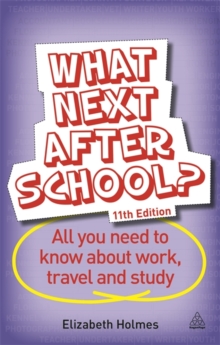 What Next After School? : All You Need to Know About Work, Travel and Study, Paperback What Next After School? : All You Need to Know About Work, Travel and Study, Paperback