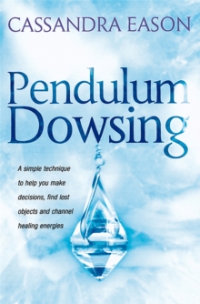 Pendulum Dowsing : A Simple Technique to Help You Make Decisions, Find Lost Objects and Channel Healing Energies, Paperback Book Pendulum Dowsing : A Simple Technique to Help You Make Decisions, Find Lost Objects and Channel Healing Energies, Paperback Book