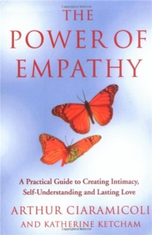 The Power of Empathy : A Practical Guide to Creating Intimacy, Self-understanding and Lasting Love, Paperback Book The Power of Empathy : A Practical Guide to Creating Intimacy, Self-understanding and Lasting Love, Paperback Book