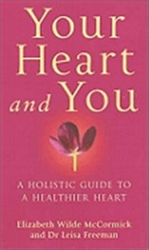 Your Heart and You : A Holistic Guide to a Healthier Heart, Paperback Book Your Heart and You : A Holistic Guide to a Healthier Heart, Paperback Book