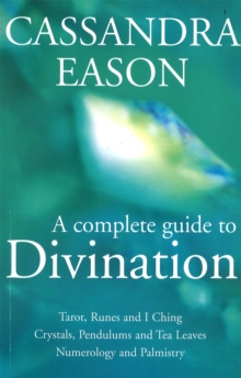 A Complete Guide to Divination : Tarot, Runes and I Ching, Crystals, Pendulums and Tea Leaves, Numerology and Palmistry, Paperback Book A Complete Guide to Divination : Tarot, Runes and I Ching, Crystals, Pendulums and Tea Leaves, Numerology and Palmistry, Paperback Book