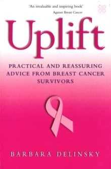 Uplift : Practical and Reassuring Advice from Breast Cancer Survivors, Paperback Book Uplift : Practical and Reassuring Advice from Breast Cancer Survivors, Paperback Book