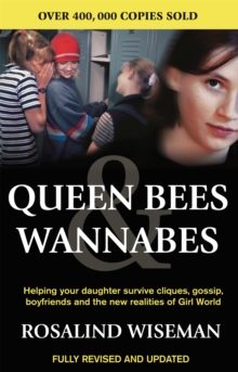 Queen Bees and Wannabes : Helping Your Daughter Survive Cliques, Gossip, Boyfriends and the New Realities of Girl World, Paperback Queen Bees and Wannabes : Helping Your Daughter Survive Cliques, Gossip, Boyfriends and the New Realities of Girl World, Paperback