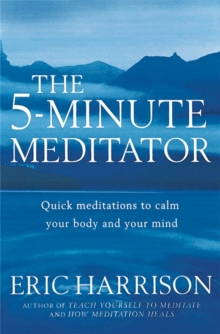 The 5-Minute Meditator : Quick meditations to calm your body and your mind, Paperback Book The 5-Minute Meditator : Quick meditations to calm your body and your mind, Paperback Book