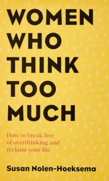 Women Who Think Too Much : How to break free of overthinking and reclaim your life, Paperback Book Women Who Think Too Much : How to break free of overthinking and reclaim your life, Paperback Book