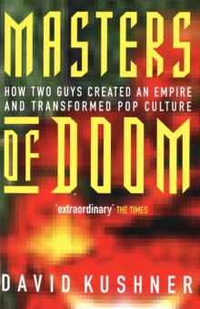 Masters of Doom : How Two Guys Created an Empire and Transformed Pop Culture, Paperback Masters of Doom : How Two Guys Created an Empire and Transformed Pop Culture, Paperback