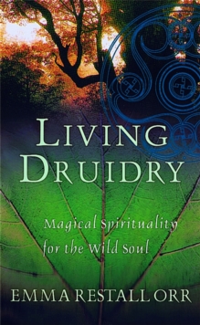 Living Druidry : Magical Spirituality for the Wild Soul, Paperback Living Druidry : Magical Spirituality for the Wild Soul, Paperback