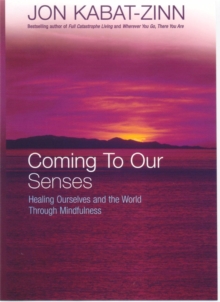 Coming to Our Senses : Healing Ourselves and the World Through Mindfulness, Paperback Book Coming to Our Senses : Healing Ourselves and the World Through Mindfulness, Paperback Book
