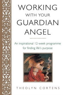Working with Your Guardian Angel : An Inspirational 12-week Programme for Finding Your Life's Purpose, Paperback Book Working with Your Guardian Angel : An Inspirational 12-week Programme for Finding Your Life's Purpose, Paperback Book