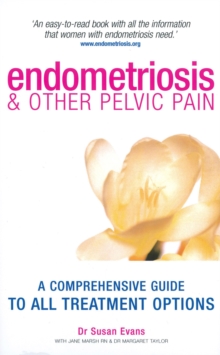 Endometriosis and Other Pelvic Pain : A Comprehensive Guide to All Treatment Options, Paperback Endometriosis and Other Pelvic Pain : A Comprehensive Guide to All Treatment Options, Paperback