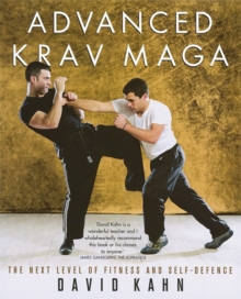 Advanced Krav Maga : The Next Level of Fitness and Self-defence, Paperback Advanced Krav Maga : The Next Level of Fitness and Self-defence, Paperback