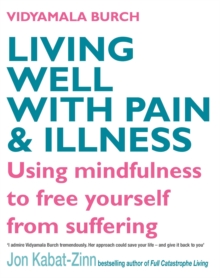 Living Well with Pain and Illness : Using Mindfulness to Free Yourself from Suffering, Paperback Book Living Well with Pain and Illness : Using Mindfulness to Free Yourself from Suffering, Paperback Book