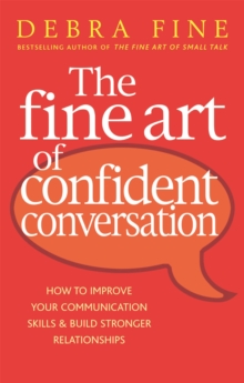 The Fine Art of Confident Conversation : How to Improve Your Communication Skills and Build Stronger Relationships, Paperback The Fine Art of Confident Conversation : How to Improve Your Communication Skills and Build Stronger Relationships, Paperback