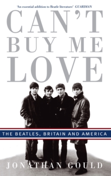 Can't Buy Me Love : The Beatles, Britain, and America, Paperback Book Can't Buy Me Love : The Beatles, Britain, and America, Paperback Book
