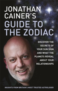 Jonathan Cainer's Guide to the Zodiac : Discover the Secrets of Your Sun Sign and What the Planets Reveal About Your Relationships, Paperback Book Jonathan Cainer's Guide to the Zodiac : Discover the Secrets of Your Sun Sign and What the Planets Reveal About Your Relationships, Paperback Book