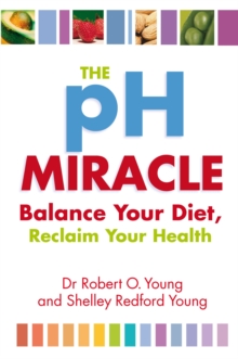 The PH Miracle : Balance Your Diet, Reclaim Your Health, Paperback The PH Miracle : Balance Your Diet, Reclaim Your Health, Paperback