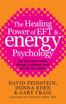 The Healing Power of EFT and Energy Psychology : Tap into Your Body's Energy to Change Your Life for the Better, Paperback The Healing Power of EFT and Energy Psychology : Tap into Your Body's Energy to Change Your Life for the Better, Paperback
