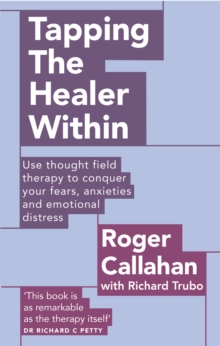 Tapping the Healer within : Use Thought Field Therapy to Conquer Your Fears, Anxieties and Emotional Distress, Paperback Tapping the Healer within : Use Thought Field Therapy to Conquer Your Fears, Anxieties and Emotional Distress, Paperback