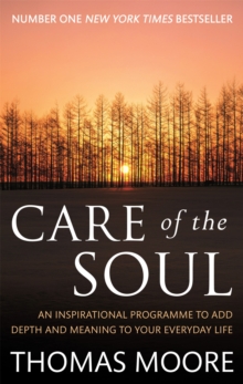 Care of the Soul : An Inspirational Programme to Add Depth and Meaning to Your Everyday Life, Paperback Book Care of the Soul : An Inspirational Programme to Add Depth and Meaning to Your Everyday Life, Paperback Book