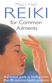 Reiki for Common Ailments : A Practical Guide to Healing More Than 80 Common Health Problems, Paperback Reiki for Common Ailments : A Practical Guide to Healing More Than 80 Common Health Problems, Paperback