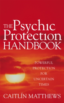 The Psychic Protection Handbook : Powerful Protection for Uncertain Times, Paperback Book The Psychic Protection Handbook : Powerful Protection for Uncertain Times, Paperback Book