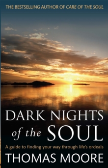 Dark Nights of the Soul : A Guide to Finding Your Way Through Life's Ordeals, Paperback Book Dark Nights of the Soul : A Guide to Finding Your Way Through Life's Ordeals, Paperback Book