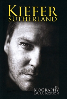 Kiefer Sutherland : The Biography, Paperback Book Kiefer Sutherland : The Biography, Paperback Book