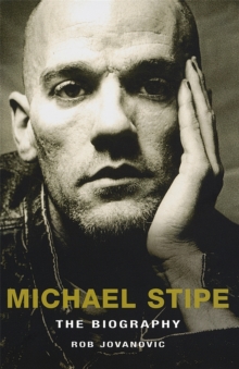 Michael Stipe : The Biography, Paperback Michael Stipe : The Biography, Paperback