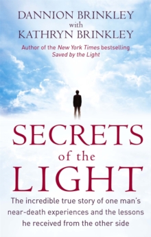 Secrets of the Light : The Incredible True Story of One Man's Near-death Experiences and the Lessons He Received from the Other Side, Paperback Book Secrets of the Light : The Incredible True Story of One Man's Near-death Experiences and the Lessons He Received from the Other Side, Paperback Book