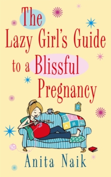 The Lazy Girl's Guide to a Blissful Pregnancy, Paperback Book The Lazy Girl's Guide to a Blissful Pregnancy, Paperback Book