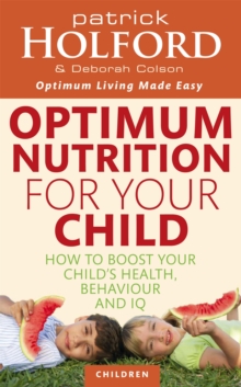 Optimum Nutrition for Your Child : How to Boost Your Child's Health, Behaviour and IQ, Paperback Optimum Nutrition for Your Child : How to Boost Your Child's Health, Behaviour and IQ, Paperback