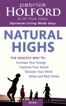Natural Highs : The Healthy Way to Increase Your Energy, Improve Your Mood, Sharpen Your Mind, Relax and Beat Stress, Paperback Natural Highs : The Healthy Way to Increase Your Energy, Improve Your Mood, Sharpen Your Mind, Relax and Beat Stress, Paperback