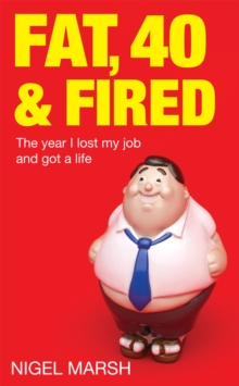 Fat, Forty and Fired : The Year I Lost My Job and Got a Life, Paperback Book Fat, Forty and Fired : The Year I Lost My Job and Got a Life, Paperback Book