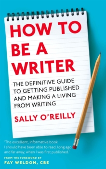 How to be a Writer : The Definitive Guide to Getting Published and Making a Living from Writing, Paperback Book How to be a Writer : The Definitive Guide to Getting Published and Making a Living from Writing, Paperback Book