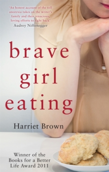 Brave Girl Eating : The Inspirational True Story of One Family's Battle with Anorexia, Paperback Book Brave Girl Eating : The Inspirational True Story of One Family's Battle with Anorexia, Paperback Book