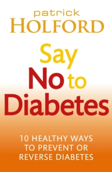 Say No to Diabetes : 10 Secrets to Preventing and Reversing Diabetes, Paperback Say No to Diabetes : 10 Secrets to Preventing and Reversing Diabetes, Paperback